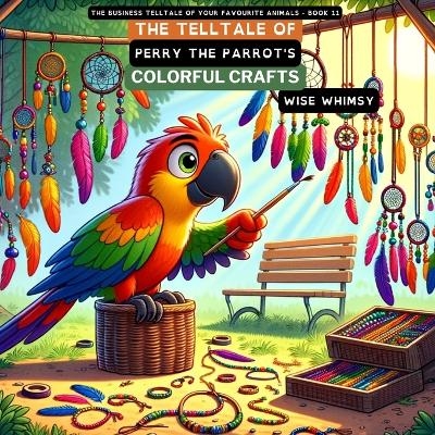 The Telltale of Perry the Parrot's Colorful Crafts - Wise Whimsy