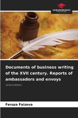 Documents of business writing of the XVII century. Reports of ambassadors and envoys - Feruza Faizova