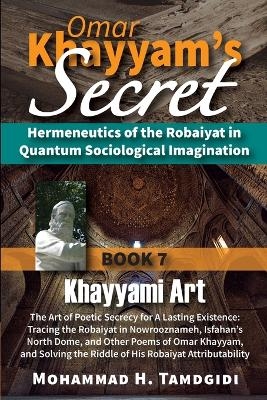 Omar Khayyam's Secret - Mohammad H Tamdgidi