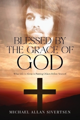 Blessed by the Grace of God - Michael Allan Sivertsen