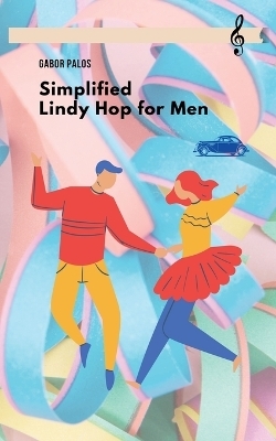 Simplified Lindy Hop for Men - Gabor Palos