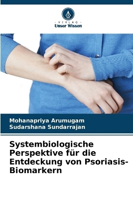 Systembiologische Perspektive f�r die Entdeckung von Psoriasis-Biomarkern - Mohanapriya Arumugam, Sudarshana Sundarrajan