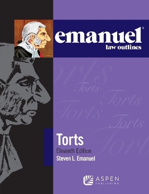 Emanuel Law Outlines for Torts - Steven L Emanuel