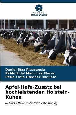 Apfel-Hefe-Zusatz bei hochleistenden Holstein-K�hen - Daniel D�az Plascencia, Pablo Fidel Mancillas Flores, Perla Luc�a Ordo�ez Baquera