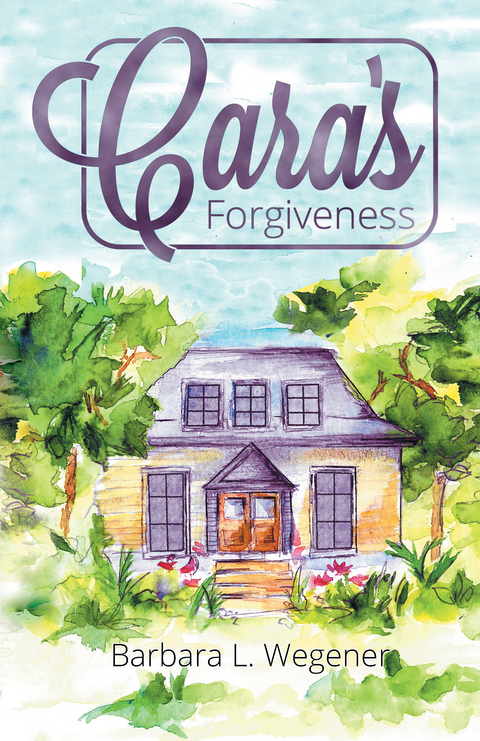 Cara's Forgiveness -  Barbara L. Wegener
