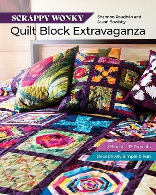 Scrappy Wonky Quilt Block Extravaganza - Shannon Leigh Roudhan, Jason Bowlsby