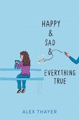 Happy & Sad & Everything True - Alex Thayer