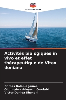 Activit�s biologiques in vivo et effet th�rapeutique de Vitex doniana - Dorcas Bolanle James, Olumuyiwa Adeyemi Owolabi, Victor Duniya Sheneni