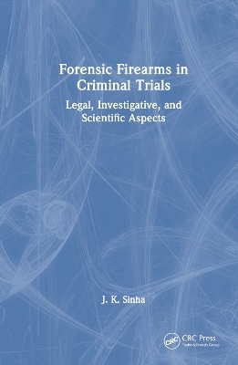 Forensic Firearms in Criminal Trials - J. K. Sinha