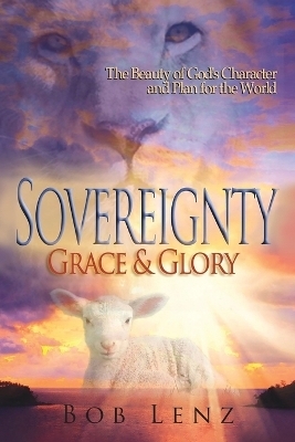 Sovereignty, Grace & Glory - Bob Lenz
