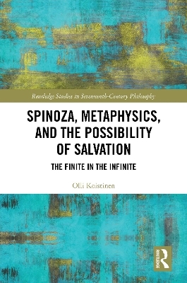 Spinoza, Metaphysics, and the Possibility of Salvation - Olli Koistinen