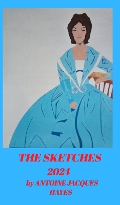 The Sketches 2024 by Antoine Jacques Hayes - Antoine Jacques Hayes