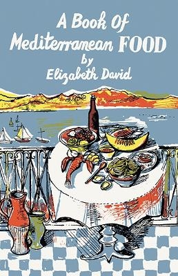 A Book of Mediterranean Food - Elizabeth David