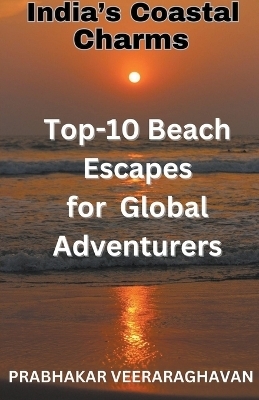 India's Coastal Charms - Top 10 Beach escapes for Global Adventurers - Prabhakar Veeraraghavan