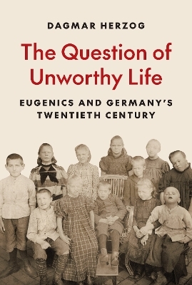 The Question of Unworthy Life - Dagmar Herzog