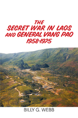 The Secret War in Laos and General Vang Pao 1958-1975 - Billy G. Webb