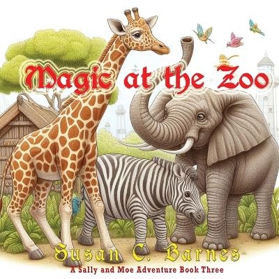 Magic At the Zoo - Susan C Barnes