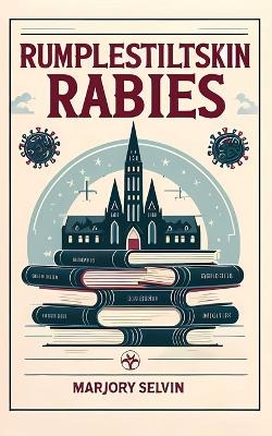 Rumplestiltskin Rabies - Marjory Selvin