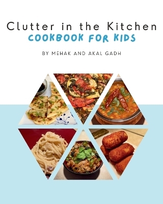 Clutter in the Kitchen - Mehak Gadh, Akal Gadh