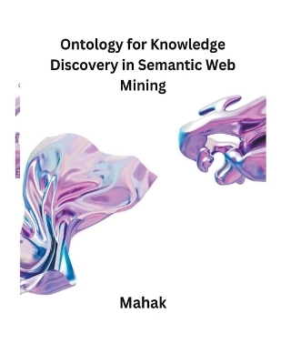 Ontology for Knowledge Discovery in Semantic Web Mining -  Mahak