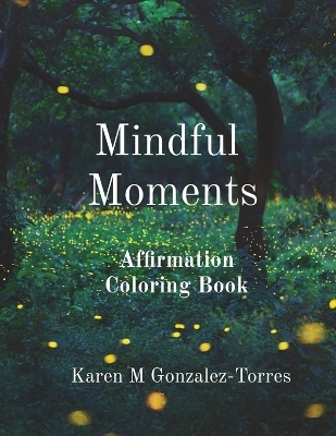 Mindful Moments - Karen Melissa Gonzalez-Torres