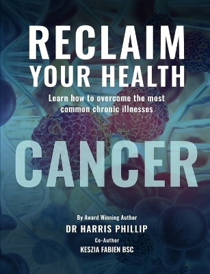 Reclaim Your Health - Cancer - Dr Harris E Phillip