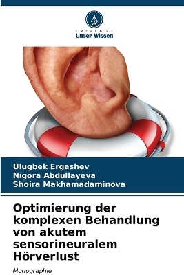 Optimierung der komplexen Behandlung von akutem sensorineuralem H�rverlust - Ulugbek Ergashev, Nigora Abdullayeva, Shoira Makhamadaminova