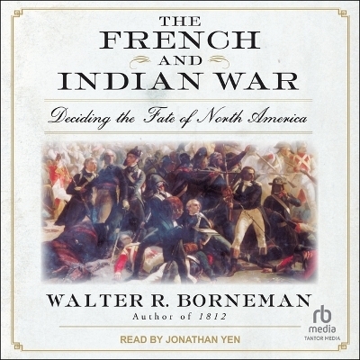 The French and Indian War - Walter R Borneman