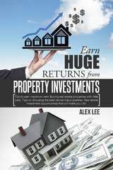 Earn Huge Returns from Property Investments -  Alex Lee