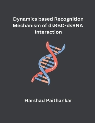 Dynamics based Recognition Mechanism of dsRBD-dsRNA Interaction - Harshad Paithankar