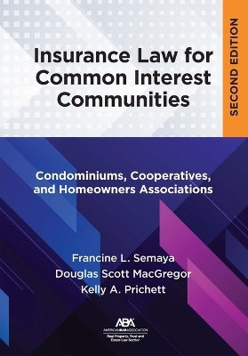 Insurance Law for Common Interest Communities - Douglas Scott Macgregor, Francine L Semaya, Kelly Prichett