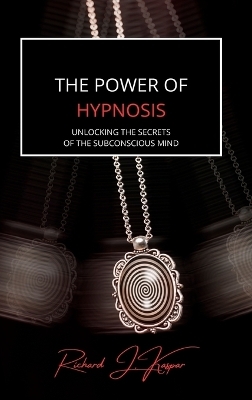 The Power of Hypnosis - Richard J Kaspar