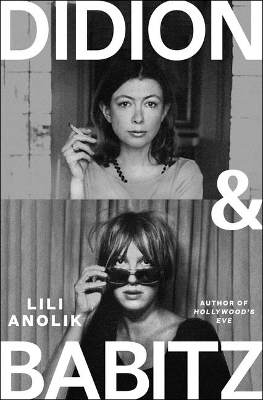 Didion and Babitz - Lili Anolik