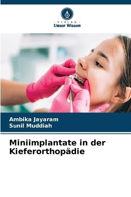 Miniimplantate in der Kieferorthop�die - Ambika Jayaram, Sunil Muddiah