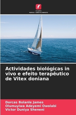 Actividades biol�gicas in vivo e efeito terap�utico de Vitex doniana - Dorcas Bolanle James, Olumuyiwa Adeyemi Owolabi, Victor Duniya Sheneni