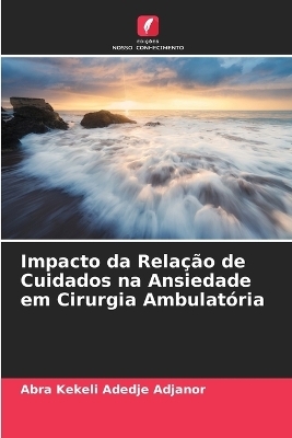 Impacto da Rela��o de Cuidados na Ansiedade em Cirurgia Ambulat�ria - Abra Kekeli Adedje