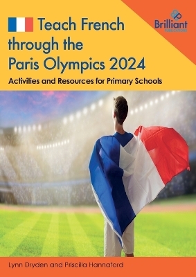 Teach French through the Paris Olympics 2024 - Lynn Dryden, Priscilla Hannaford