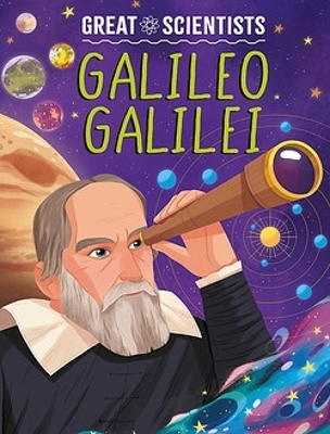 Great Scientists: Galileo Galilei - Anna Baker