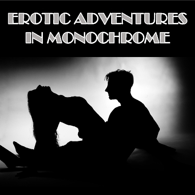 Erotic Adventures In Monochrome - 