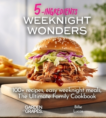 Weeknight Wonders A 5-Ingredients Cookbook - Patrick Sullivan