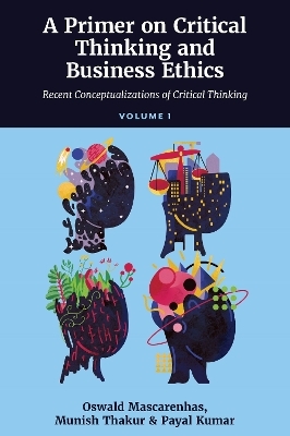 A Primer on Critical Thinking and Business Ethics - SJ Mascarenhas  Oswald A. J., Munish Thakur, Payal Kumar