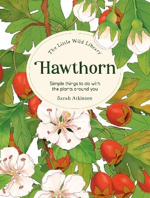 The Little Wild Library: Hawthorn - Sarah Atkinson