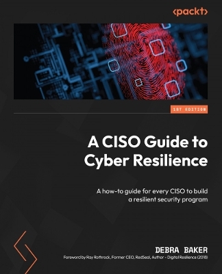 A CISO Guide to Cyber Resilience - Debra Baker