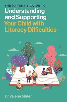 The Parent’s Guide to Understanding and Supporting Your Child with Literacy Difficulties - Valerie Muter