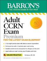 Adult CCRN Exam Premium: Study Guide for the Latest Exam Blueprint, Includes 3 Practice Tests, Comprehensive Review, and Online Study Prep - Juarez, Pat, RN, MS