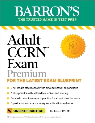 Adult CCRN Exam Premium: Study Guide for the Latest Exam Blueprint, Includes 3 Practice Tests, Comprehensive Review, and Online Study Prep - Pat Juarez  RN  MS