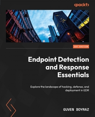 Endpoint Detection and Response Essentials - Guven Boyraz