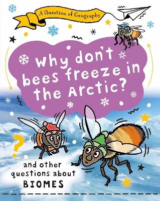 A Question of Geography: Why Don't Bees Freeze in the Arctic? - Clive Gifford