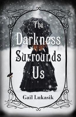 The Darkness Surrounds Us - Gail Lukasik