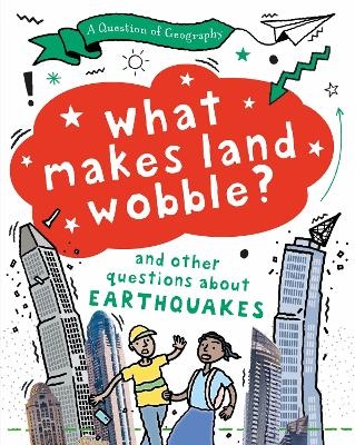 A Question of Geography: What Makes Land Wobble? - Paula Richardson, Tony Richardson